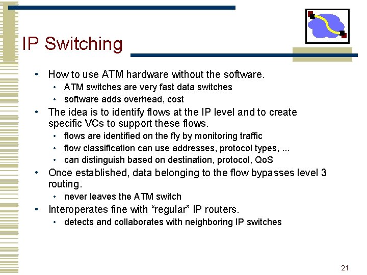 IP Switching • How to use ATM hardware without the software. • ATM switches