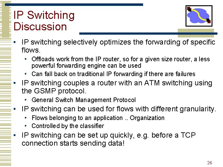 IP Switching Discussion • IP switching selectively optimizes the forwarding of specific flows. •