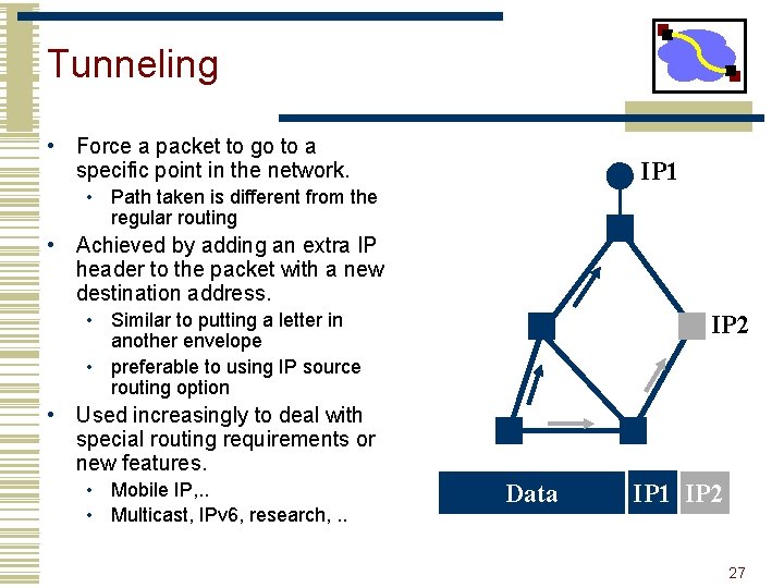 Tunneling • Force a packet to go to a specific point in the network.