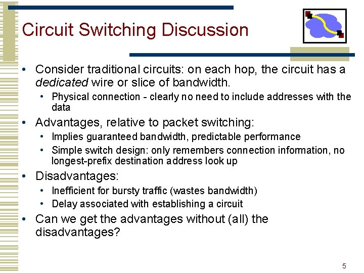 Circuit Switching Discussion • Consider traditional circuits: on each hop, the circuit has a