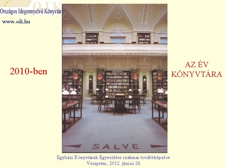 www. oik. hu AZ ÉV KÖNYVTÁRA 2010 -ben Egyházi Könyvtárak Egyesülése szakmai továbbképzése Veszprém,
