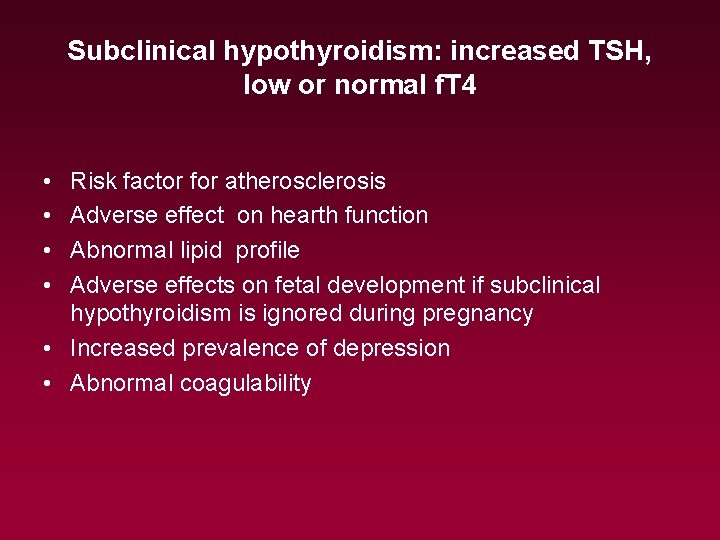 Subclinical hypothyroidism: increased TSH, low or normal f. T 4 • • Risk factor