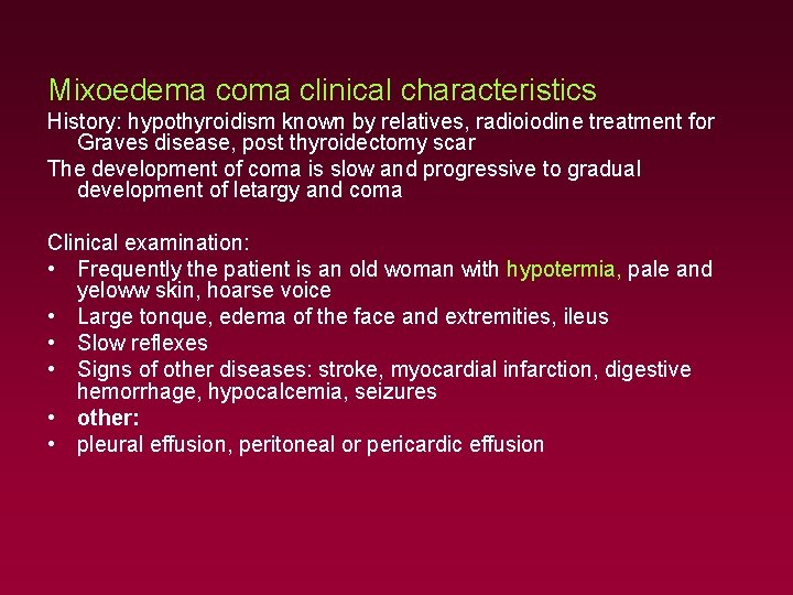 Mixoedema coma clinical characteristics History: hypothyroidism known by relatives, radioiodine treatment for Graves disease,