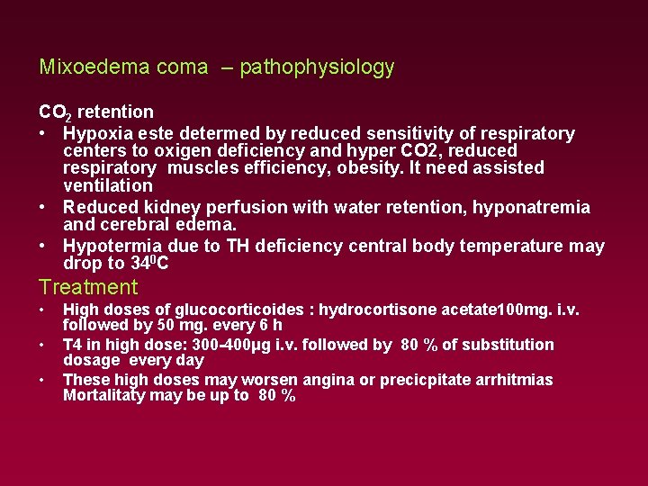 Mixoedema coma – pathophysiology CO 2 retention • Hypoxia este determed by reduced sensitivity