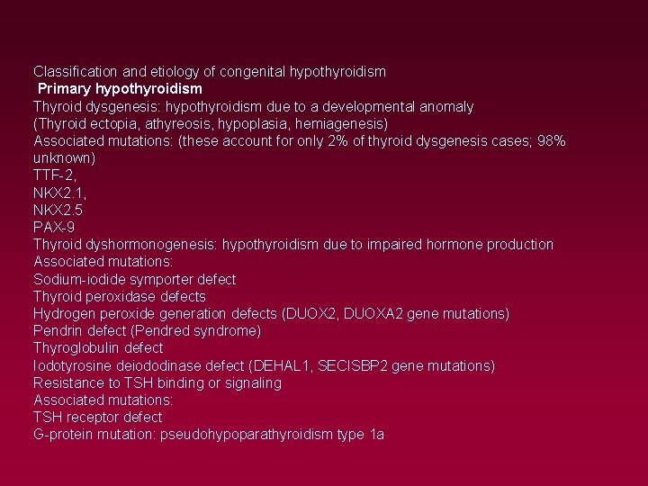Classification and etiology of congenital hypothyroidism Primary hypothyroidism Thyroid dysgenesis: hypothyroidism due to a