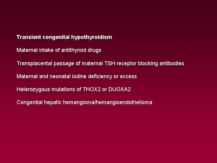 Transient congenital hypothyroidism Maternal intake of antithyroid drugs Transplacental passage of maternal TSH receptor
