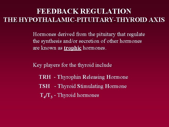 FEEDBACK REGULATION THE HYPOTHALAMIC-PITUITARY-THYROID AXIS Hormones derived from the pituitary that regulate the synthesis