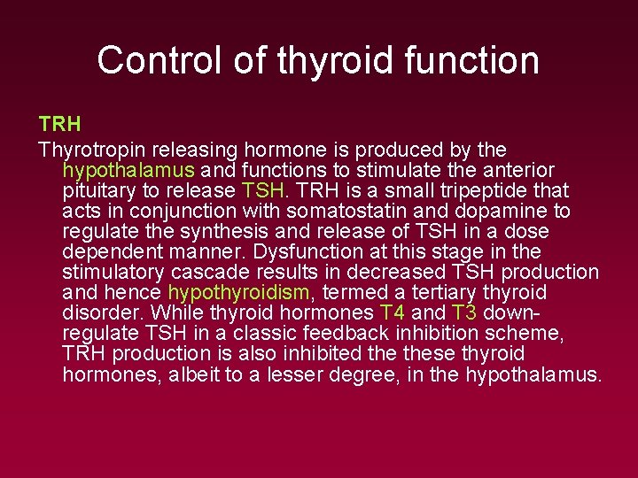 Control of thyroid function TRH Thyrotropin releasing hormone is produced by the hypothalamus and