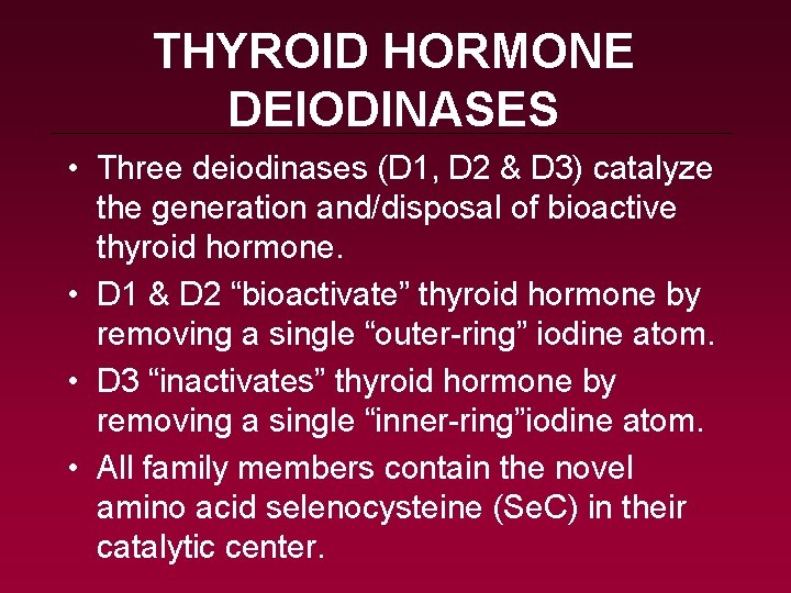 THYROID HORMONE DEIODINASES • Three deiodinases (D 1, D 2 & D 3) catalyze