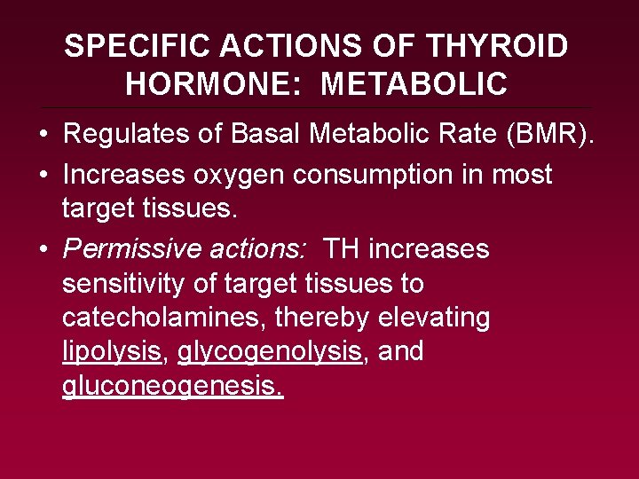 SPECIFIC ACTIONS OF THYROID HORMONE: METABOLIC • Regulates of Basal Metabolic Rate (BMR). •