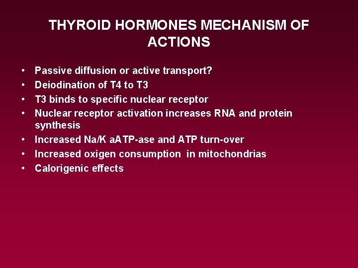 THYROID HORMONES MECHANISM OF ACTIONS • • Passive diffusion or active transport? Deiodination of