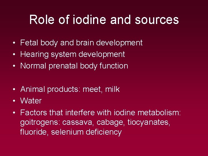 Role of iodine and sources • Fetal body and brain development • Hearing system