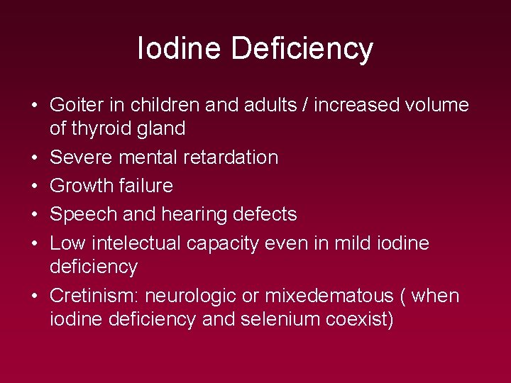 Iodine Deficiency • Goiter in children and adults / increased volume of thyroid gland