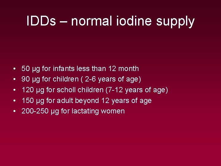 IDDs – normal iodine supply • • • 50 μg for infants less than