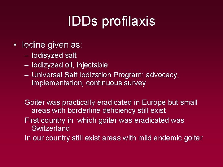 IDDs profilaxis • Iodine given as: – Iodisyzed salt – Iodizyzed oil, injectable –