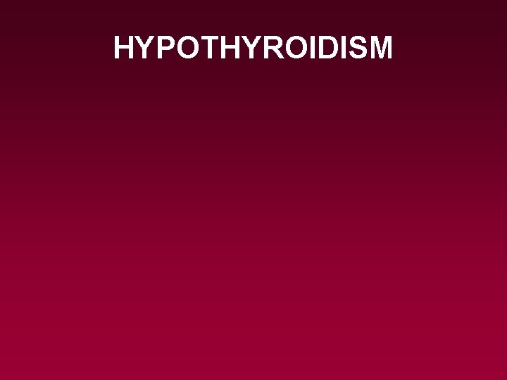 HYPOTHYROIDISM 