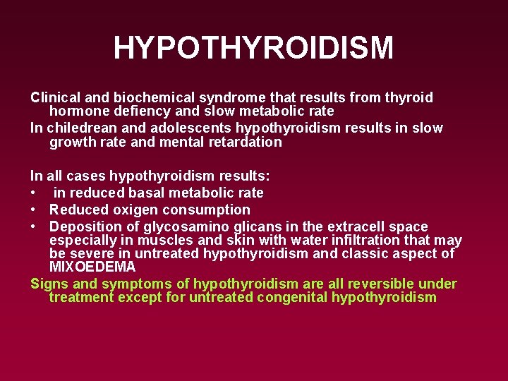 HYPOTHYROIDISM Clinical and biochemical syndrome that results from thyroid hormone defiency and slow metabolic