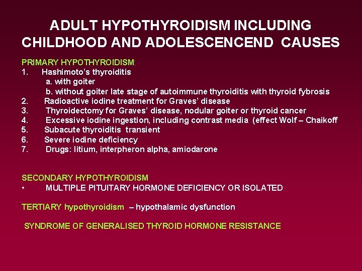 ADULT HYPOTHYROIDISM INCLUDING CHILDHOOD AND ADOLESCENCEND CAUSES PRIMARY HYPOTHYROIDISM: 1. Hashimoto’s thyroiditis a. with