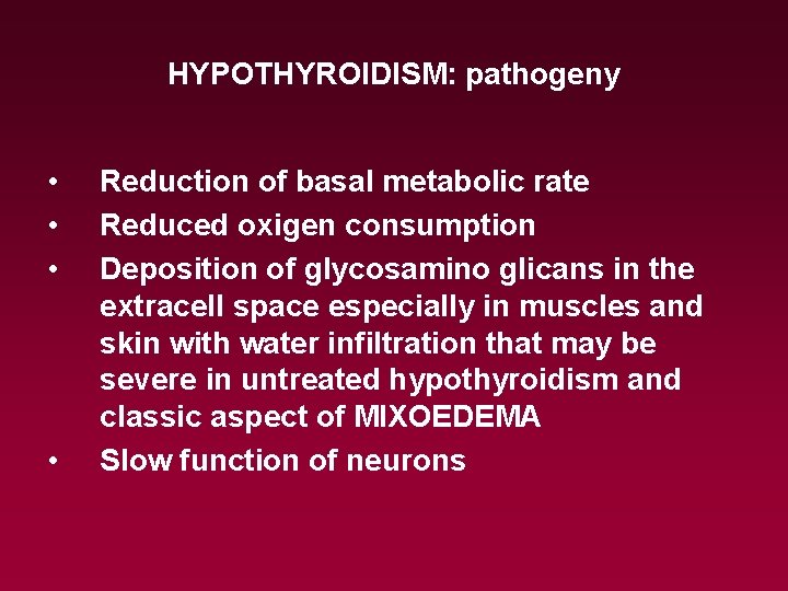 HYPOTHYROIDISM: pathogeny • • Reduction of basal metabolic rate Reduced oxigen consumption Deposition of