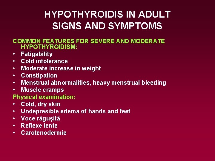 HYPOTHYROIDIS IN ADULT SIGNS AND SYMPTOMS COMMON FEATURES FOR SEVERE AND MODERATE HYPOTHYROIDISM: •