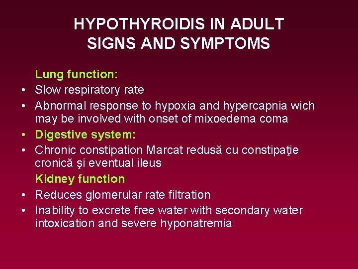 HYPOTHYROIDIS IN ADULT SIGNS AND SYMPTOMS • • • Lung function: Slow respiratory rate