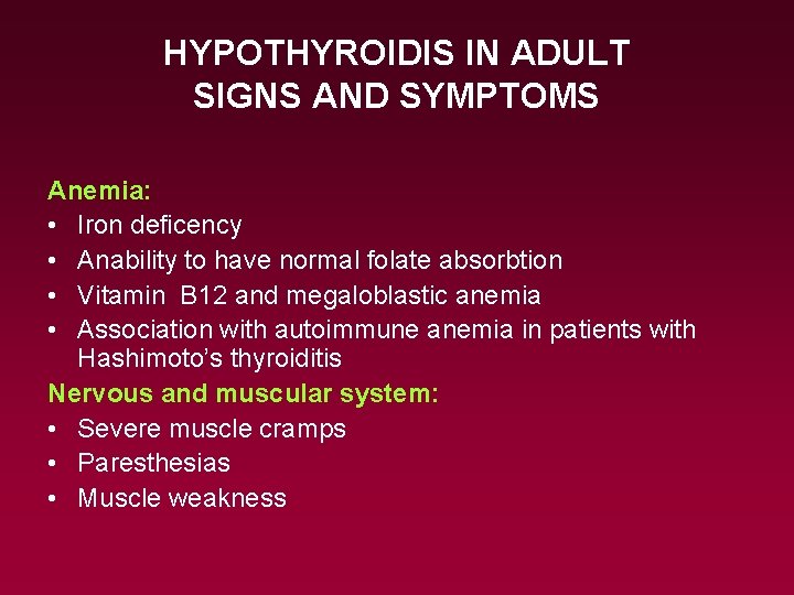 HYPOTHYROIDIS IN ADULT SIGNS AND SYMPTOMS Anemia: • Iron deficency • Anability to have