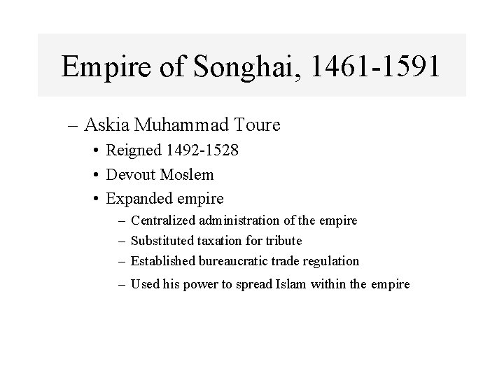 Empire of Songhai, 1461 -1591 – Askia Muhammad Toure • Reigned 1492 -1528 •