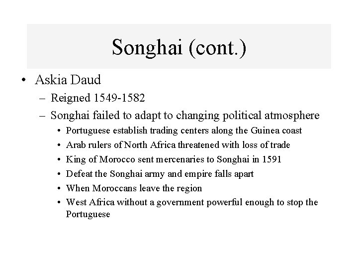 Songhai (cont. ) • Askia Daud – Reigned 1549 -1582 – Songhai failed to