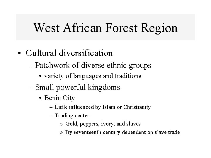 West African Forest Region • Cultural diversification – Patchwork of diverse ethnic groups •