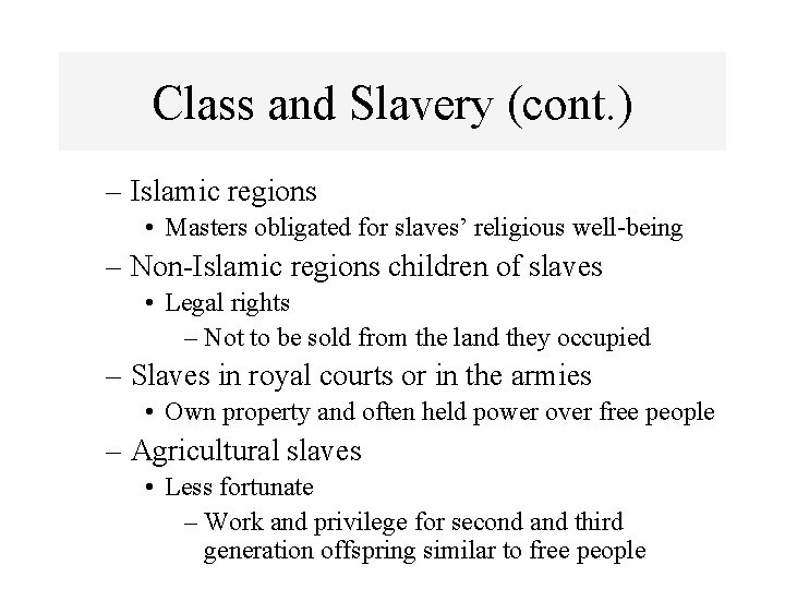 Class and Slavery (cont. ) – Islamic regions • Masters obligated for slaves’ religious