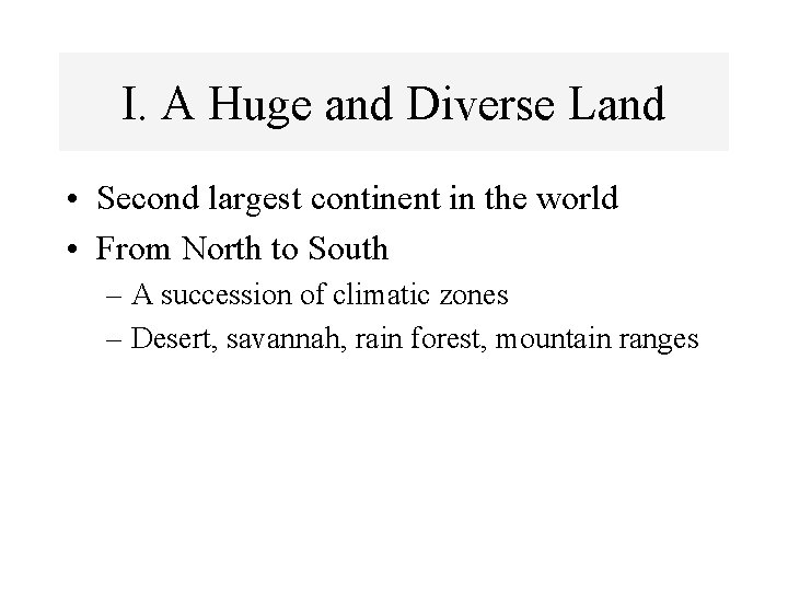 I. A Huge and Diverse Land • Second largest continent in the world •