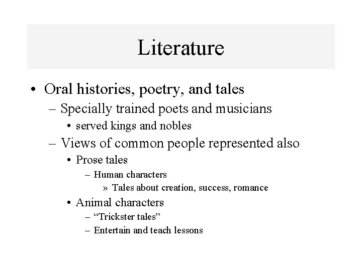 Literature • Oral histories, poetry, and tales – Specially trained poets and musicians •