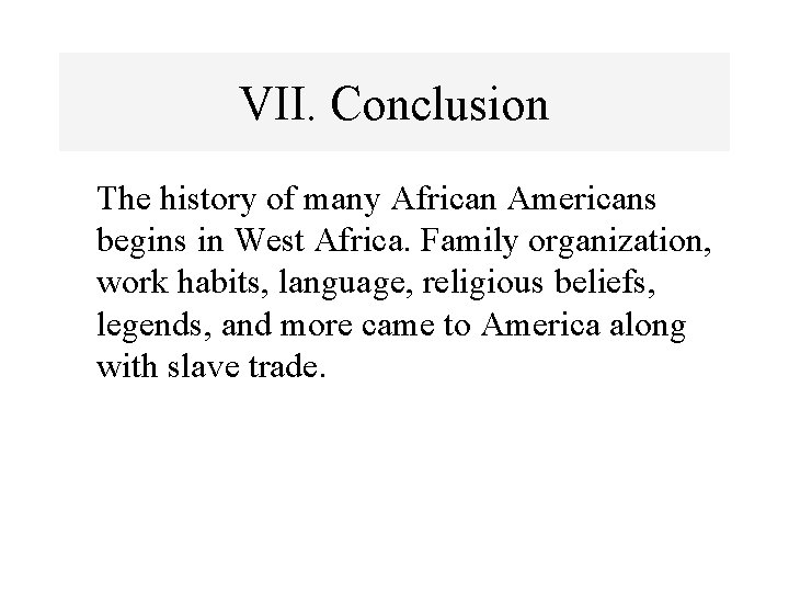 VII. Conclusion The history of many African Americans begins in West Africa. Family organization,