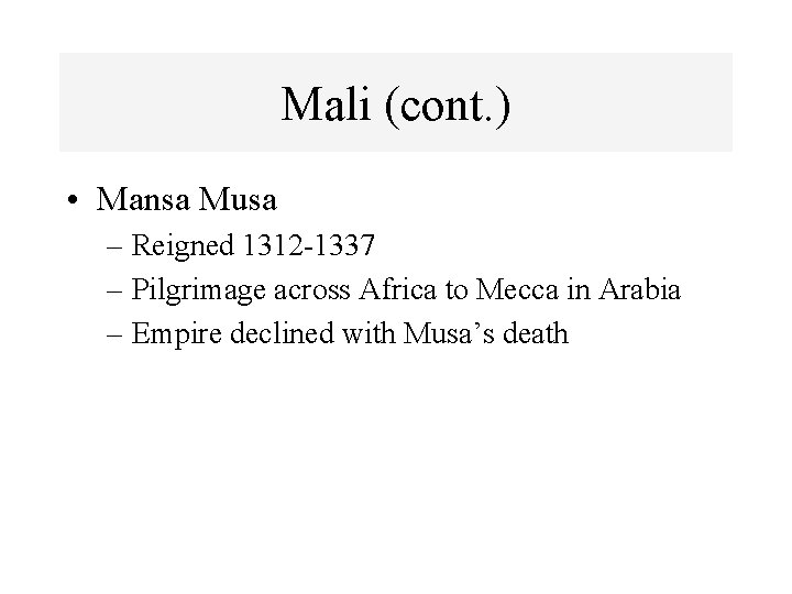 Mali (cont. ) • Mansa Musa – Reigned 1312 -1337 – Pilgrimage across Africa