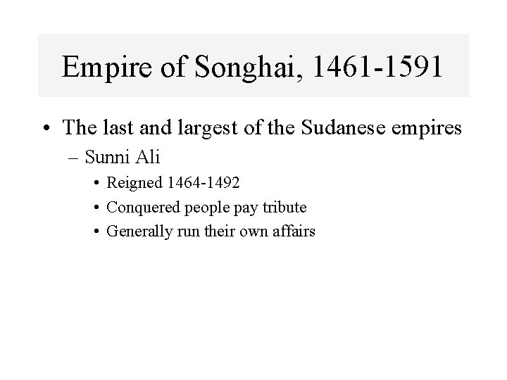 Empire of Songhai, 1461 -1591 • The last and largest of the Sudanese empires