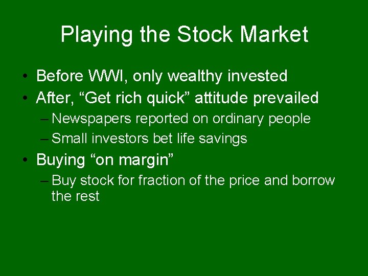 Playing the Stock Market • Before WWI, only wealthy invested • After, “Get rich