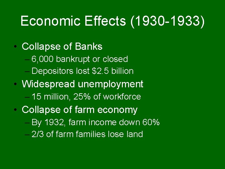 Economic Effects (1930 -1933) • Collapse of Banks – 6, 000 bankrupt or closed