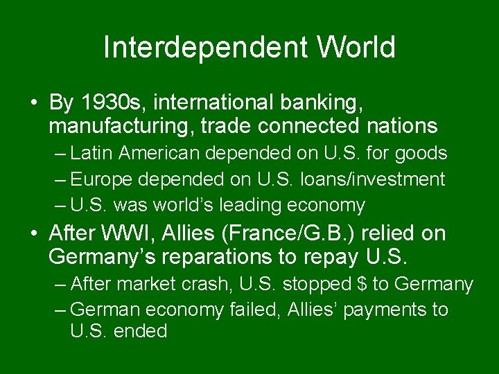 Interdependent World • By 1930 s, international banking, manufacturing, trade connected nations – Latin