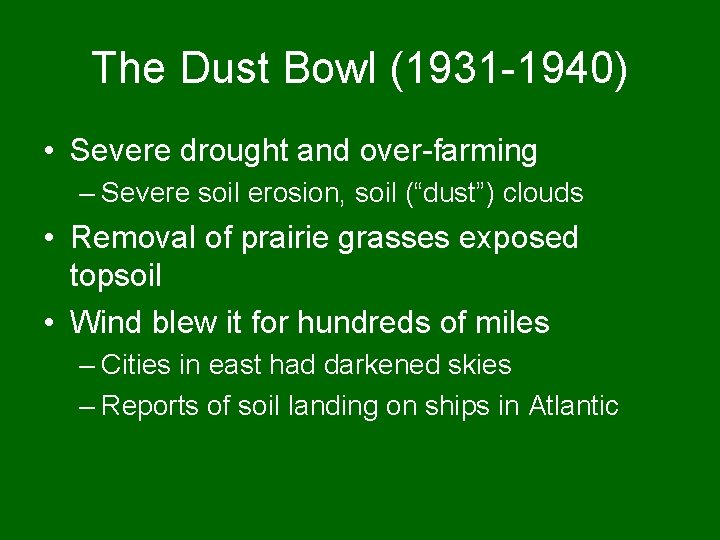 The Dust Bowl (1931 -1940) • Severe drought and over-farming – Severe soil erosion,