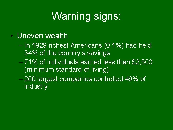 Warning signs: • Uneven wealth – In 1929 richest Americans (0. 1%) had held