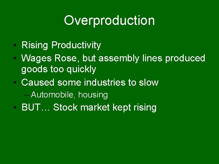 Overproduction • Rising Productivity • Wages Rose, but assembly lines produced goods too quickly