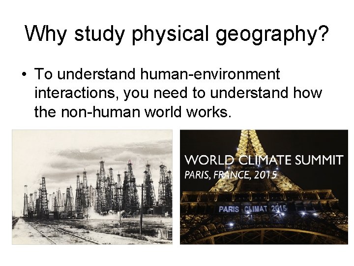 Why study physical geography? • To understand human-environment interactions, you need to understand how