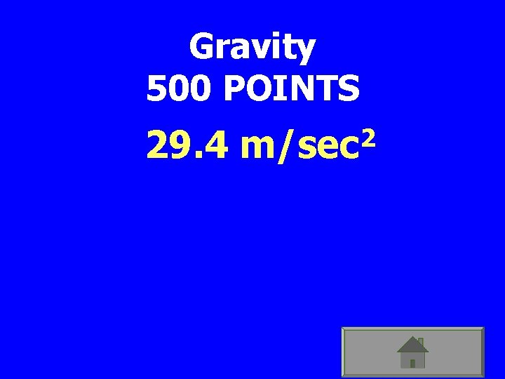 Gravity 500 POINTS 29. 4 2 m/sec 