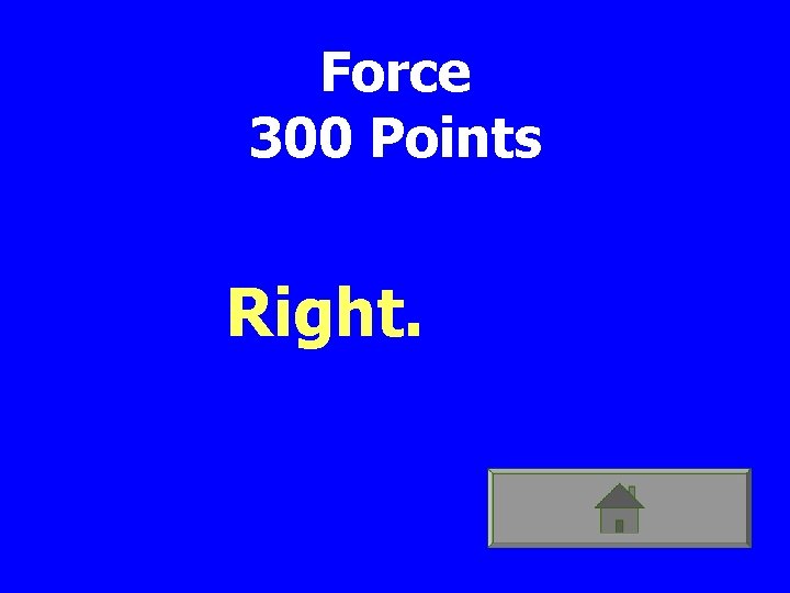 Force 300 Points Right. 