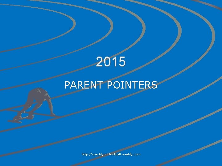 2015 PARENT POINTERS http: //coachlynchfootball. weebly. com 
