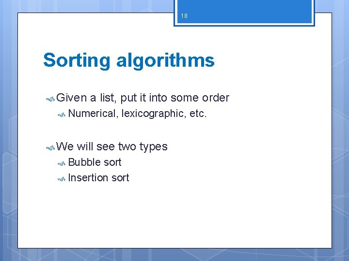 18 Sorting algorithms Given a list, put it into some order Numerical, We lexicographic,