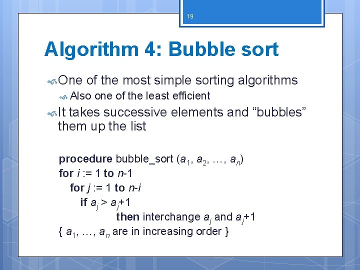 19 Algorithm 4: Bubble sort One of the most simple sorting algorithms Also one