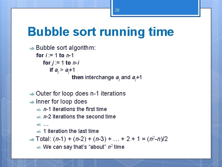 20 Bubble sort running time Bubble sort algorithm: for i : = 1 to