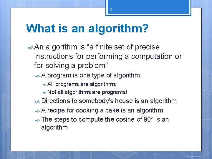 3 What is an algorithm? An algorithm is “a finite set of precise instructions