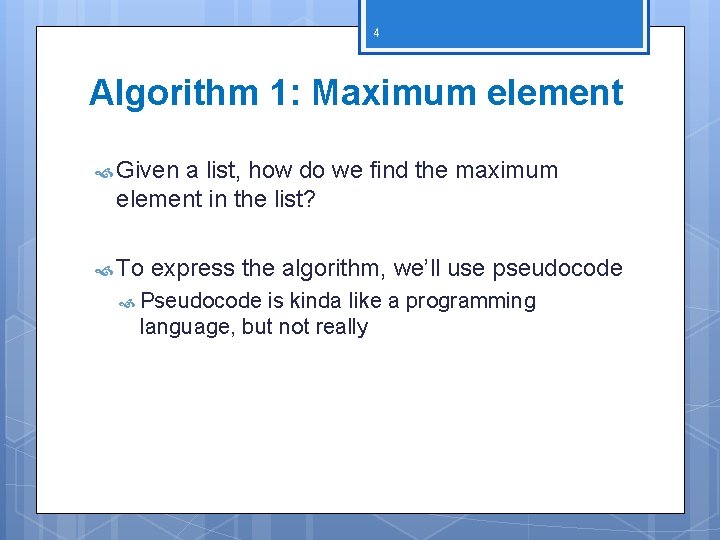 4 Algorithm 1: Maximum element Given a list, how do we find the maximum